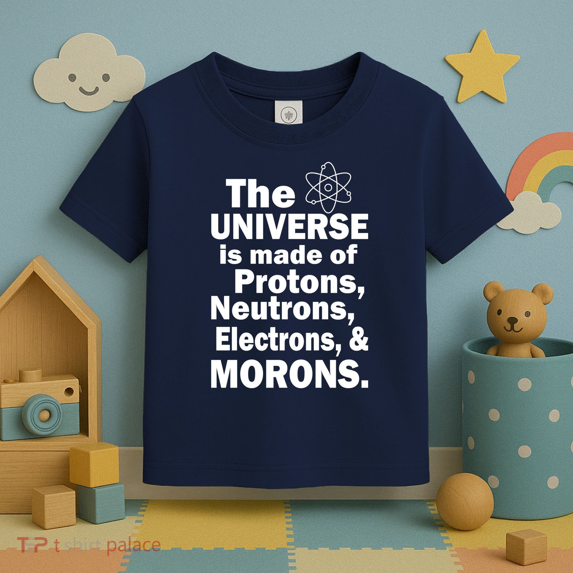 Universe Is Made Of Morons Toddler T-Shirt