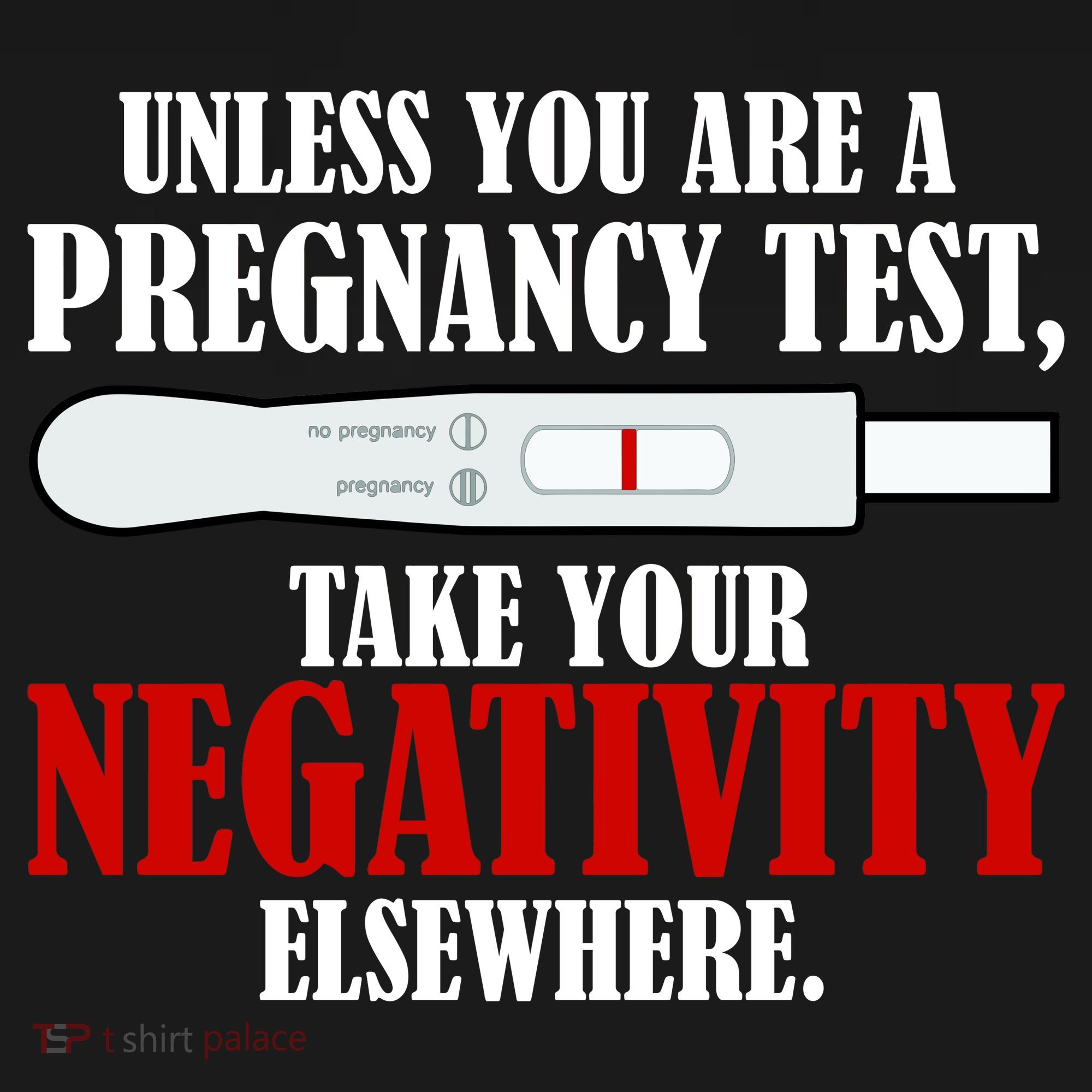 Unless You Are a Pregnancy Test Take Your Negativity Elsewhere Doggie Tank