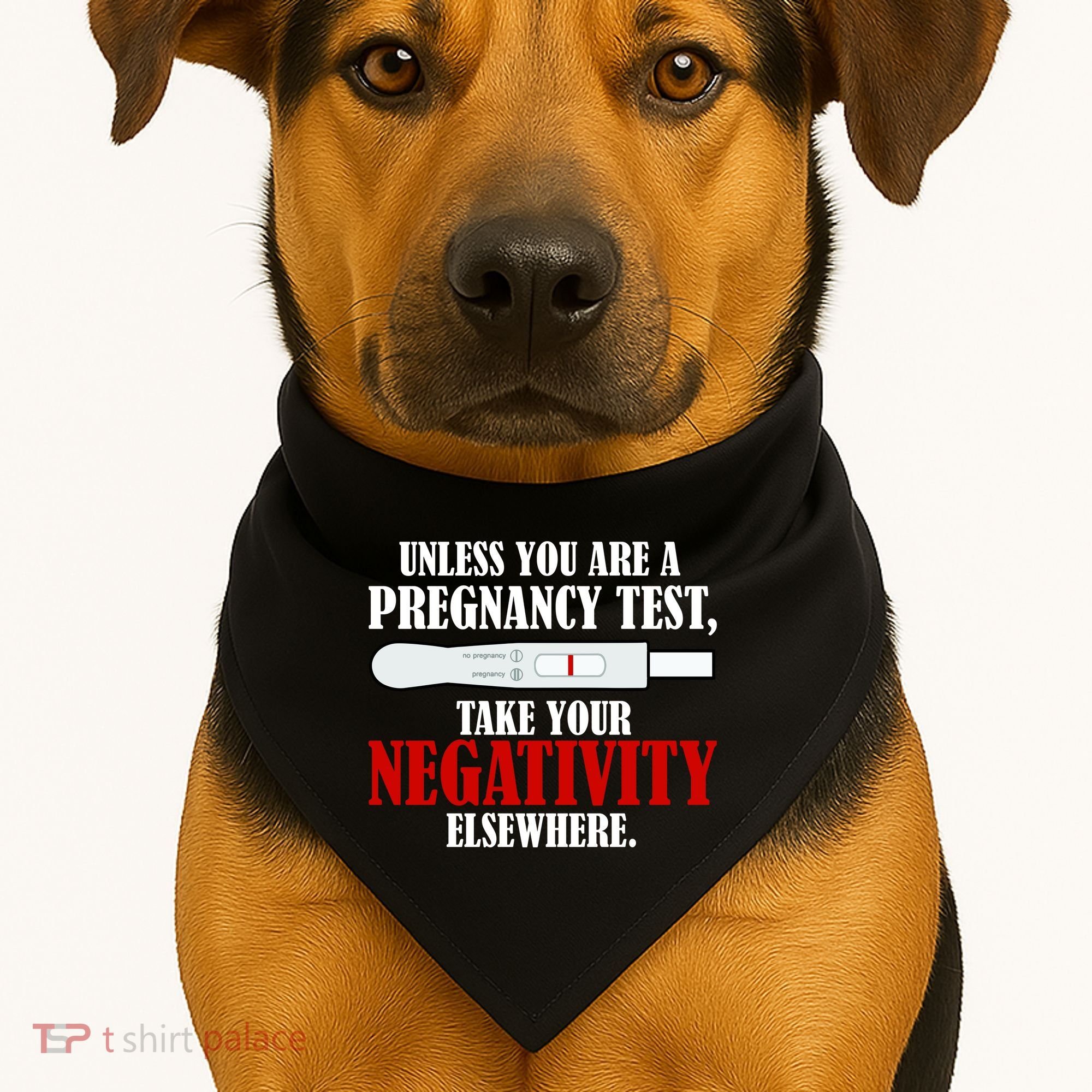 Unless You Are a Pregnancy Test Take Your Negativity Elsewhere USA-Made Doggie Bandana