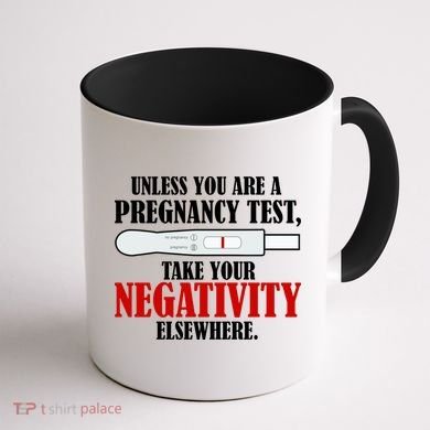 Unless You Are a Pregnancy Test Take Your Negativity Elsewhere Coffee Mug back