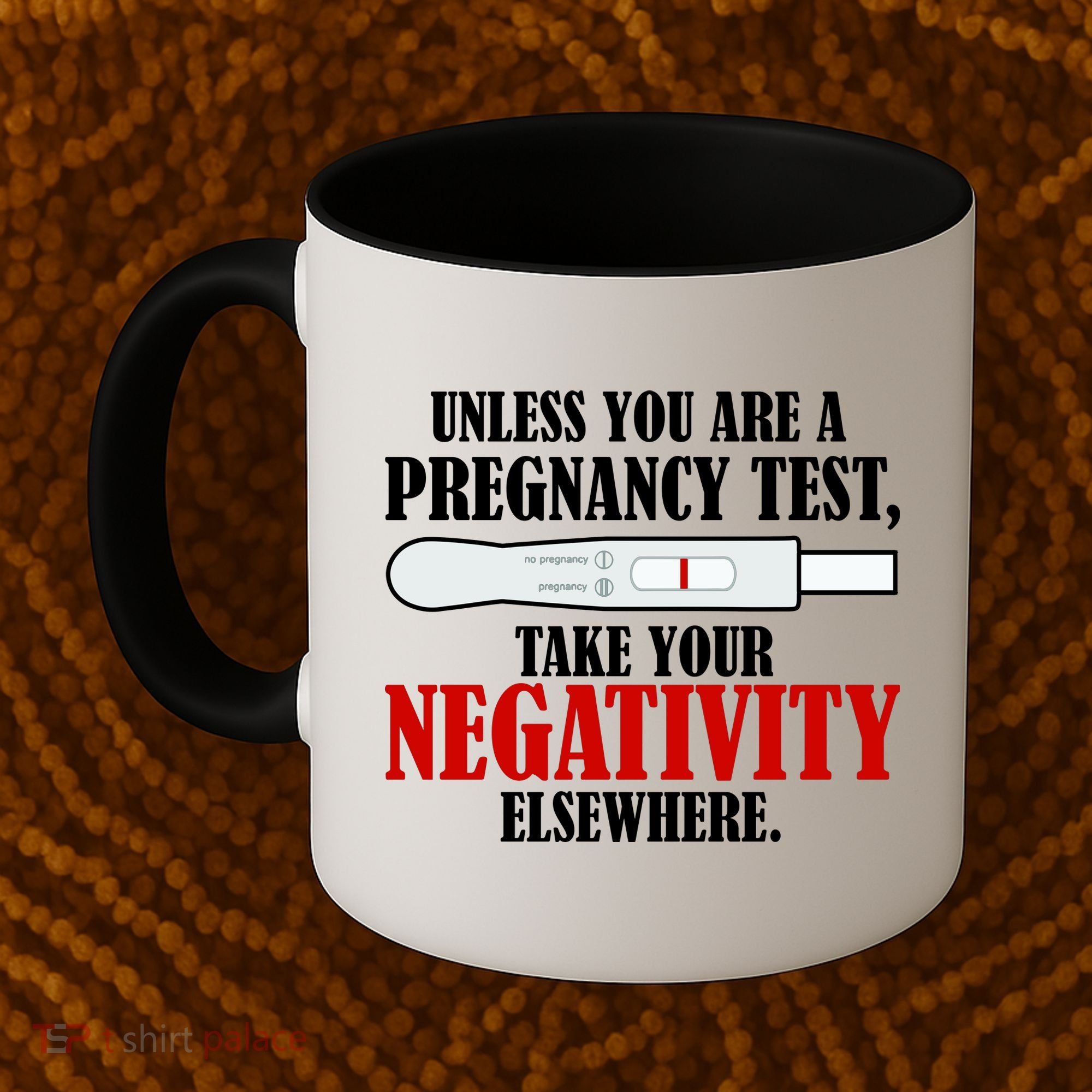 Unless You Are a Pregnancy Test Take Your Negativity Elsewhere Coffee Mug