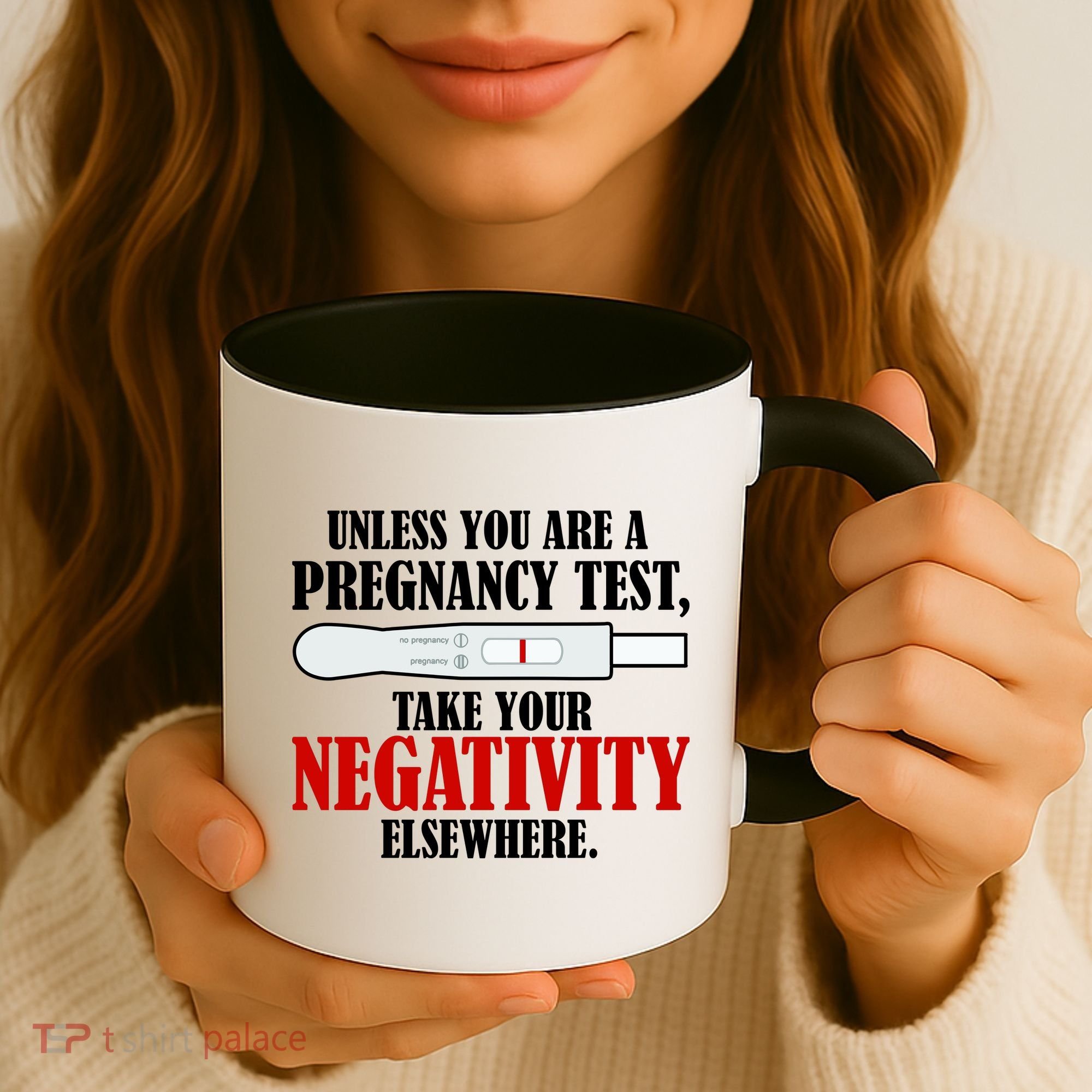 Unless You Are a Pregnancy Test Take Your Negativity Elsewhere Coffee Mug