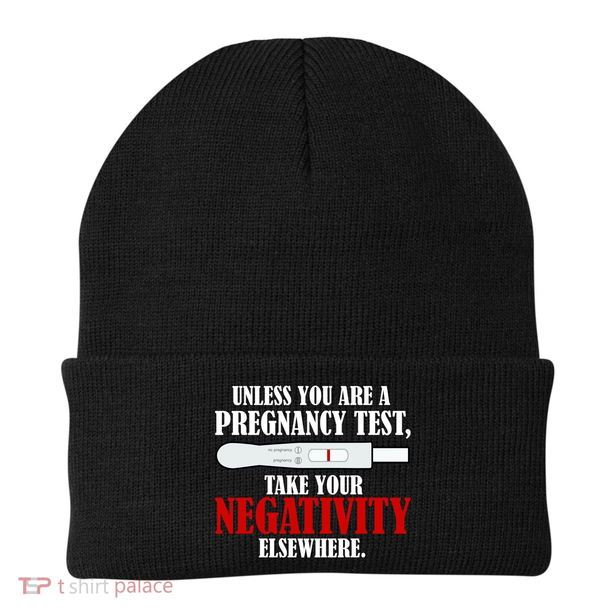 Unless You Are a Pregnancy Test Take Your Negativity Elsewhere Beanie
