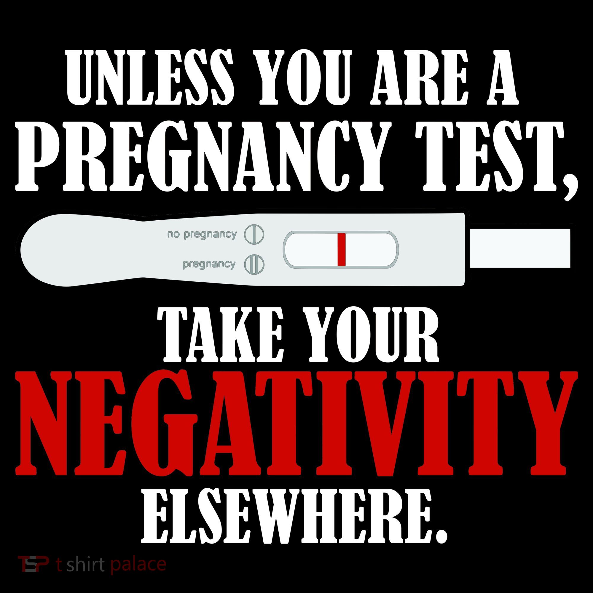Unless You Are a Pregnancy Test Take Your Negativity Elsewhere Women's Hoodie