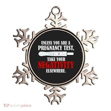 Unless You Are a Pregnancy Test Take Your Negativity Elsewhere Ornament