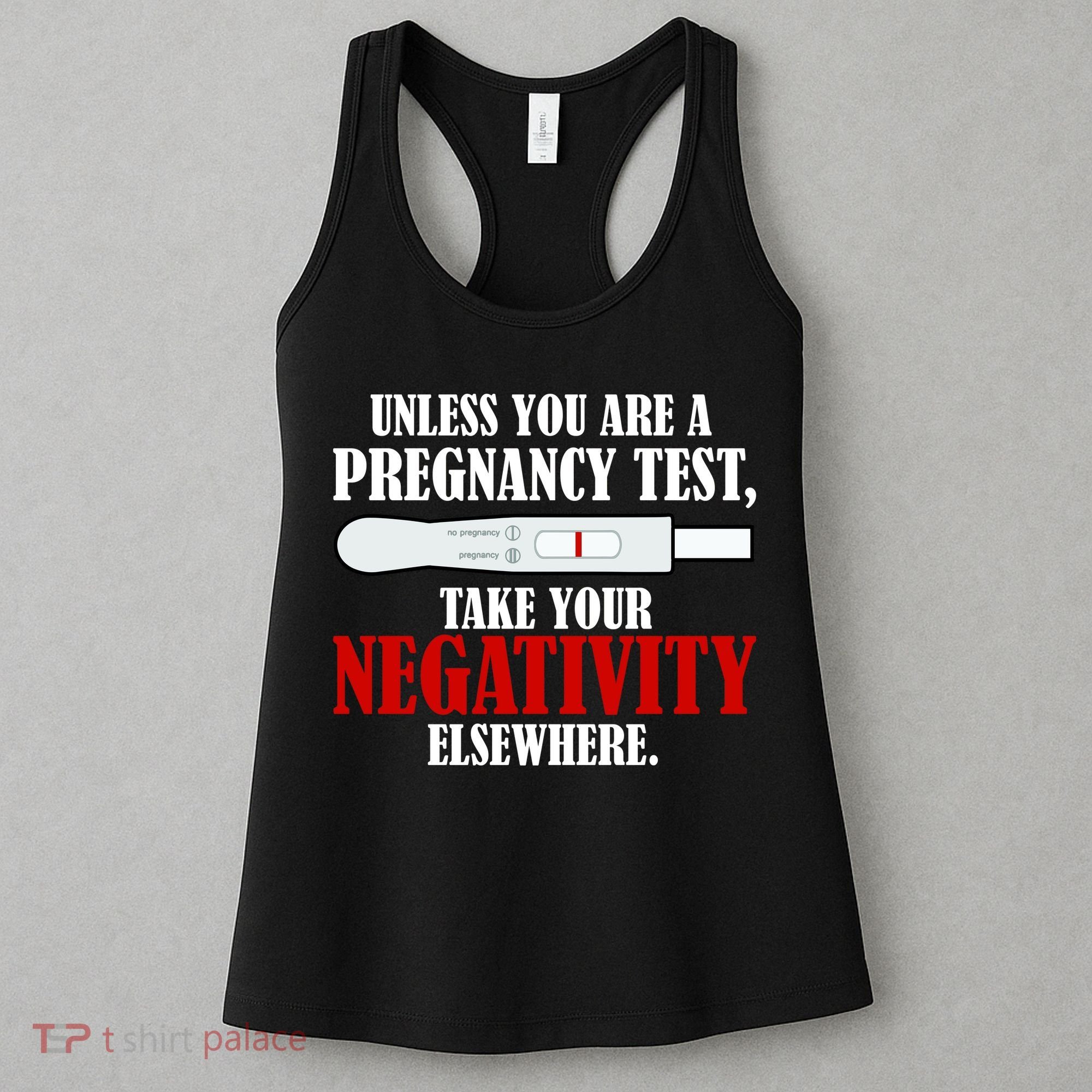 Unless You Are a Pregnancy Test Take Your Negativity Elsewhere Women's Tank Top
