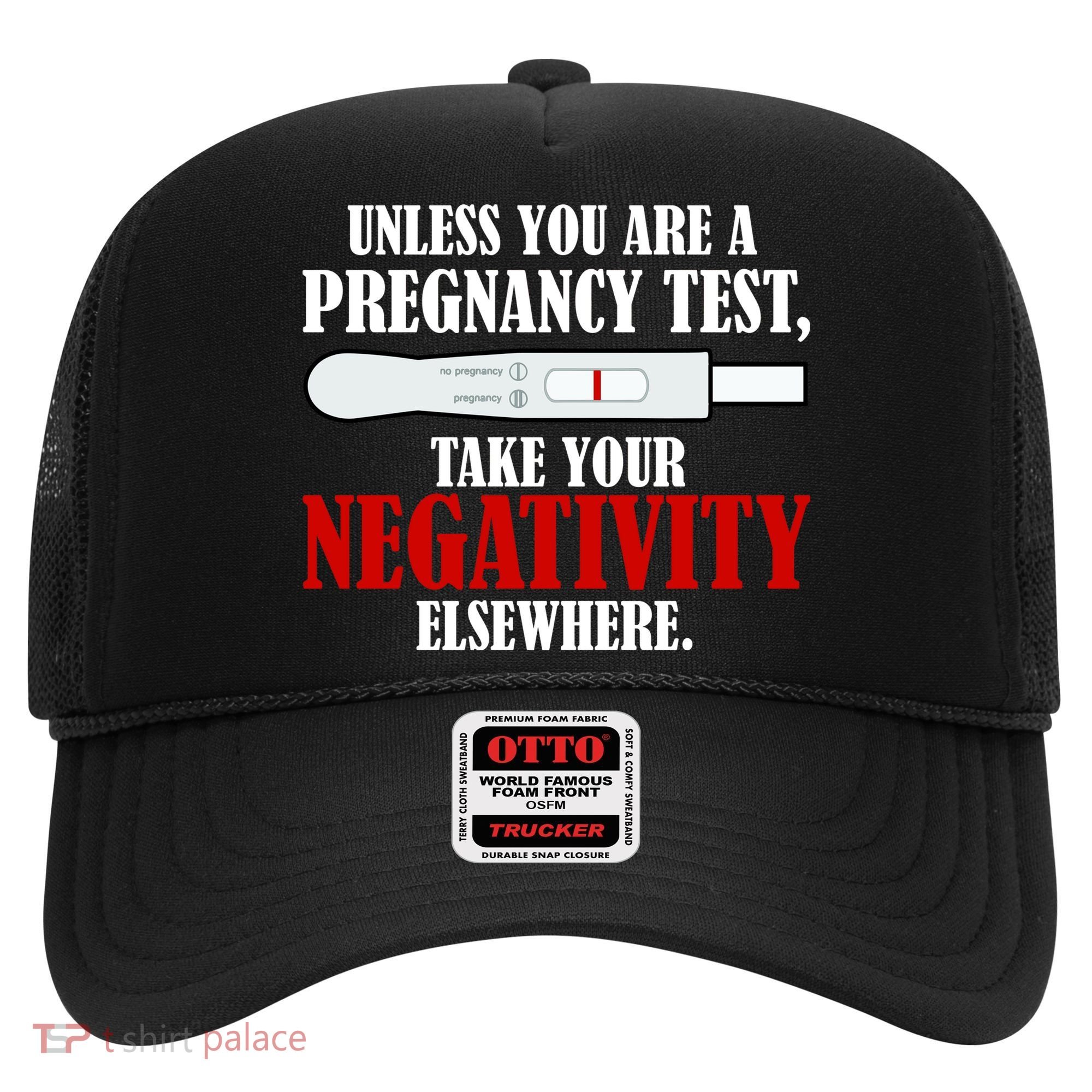 Unless You Are a Pregnancy Test Take Your Negativity Elsewhere Hat