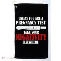 Unless You Are a Pregnancy Test Take Your Negativity Elsewhere Golf Towel thumb 0