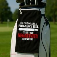 Unless You Are a Pregnancy Test Take Your Negativity Elsewhere Golf Towel thumb 2