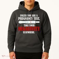 Unless You Are a Pregnancy Test Take Your Negativity Elsewhere Hoodie thumb 2