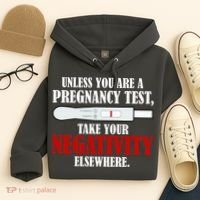 Unless You Are a Pregnancy Test Take Your Negativity Elsewhere Hoodie thumb 4