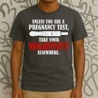 Unless You Are a Pregnancy Test Take Your Negativity Elsewhere T-Shirt thumb 3