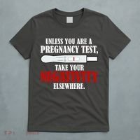 Unless You Are a Pregnancy Test Take Your Negativity Elsewhere T-Shirt thumb 5