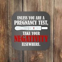 Unless You Are a Pregnancy Test Take Your Negativity Elsewhere Coaster thumb 0