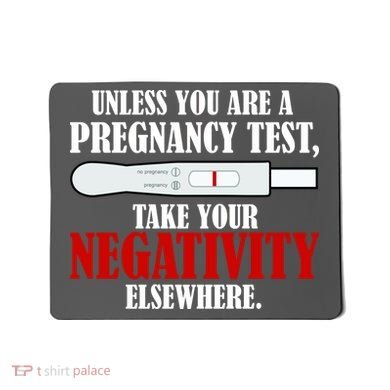 Unless You Are a Pregnancy Test Take Your Negativity Elsewhere Mousepad