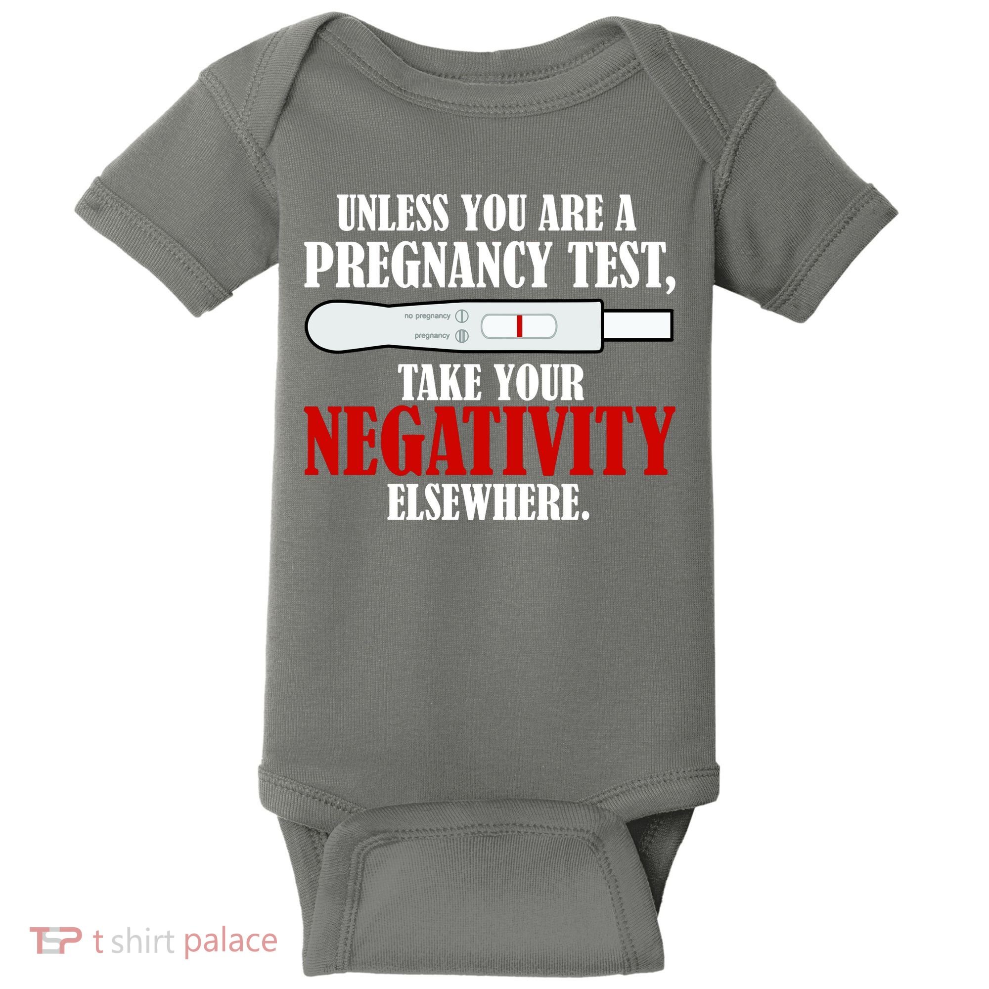 Unless You Are a Pregnancy Test Take Your Negativity Elsewhere Baby Bodysuit