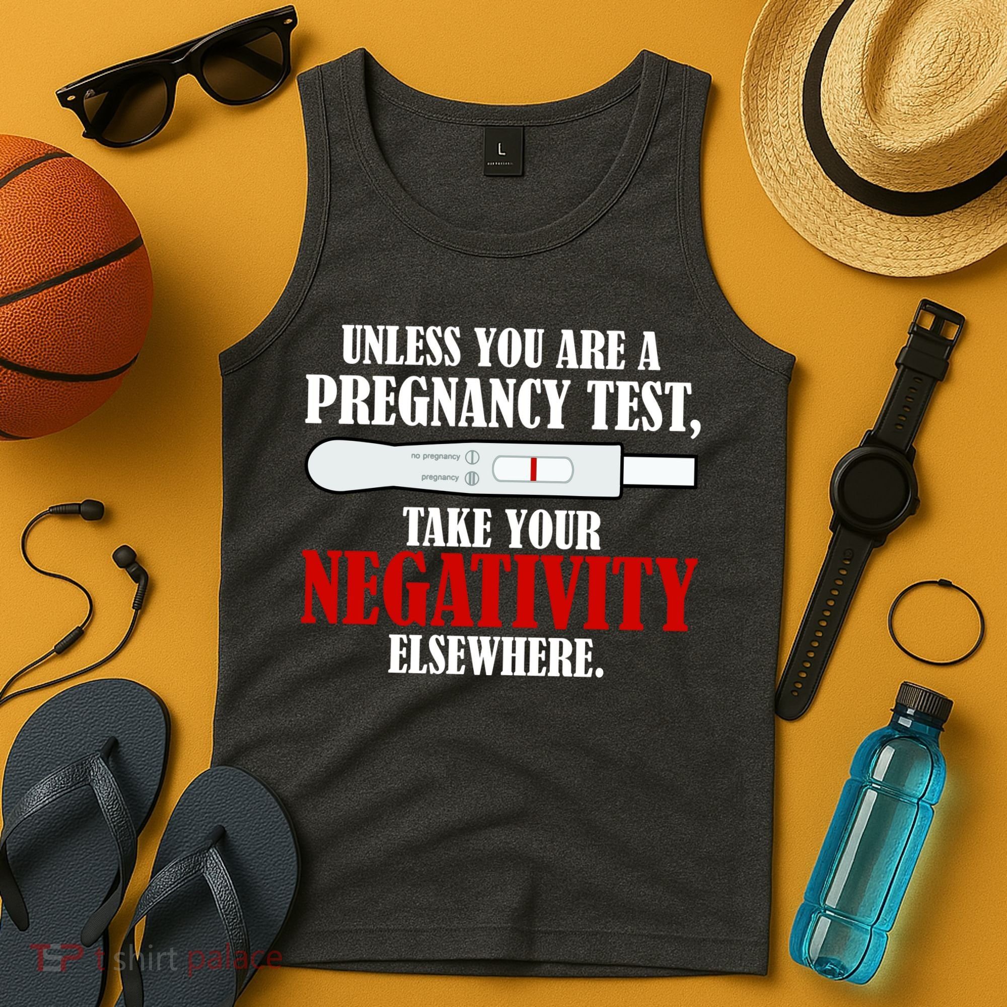 Unless You Are a Pregnancy Test Take Your Negativity Elsewhere Tank Top