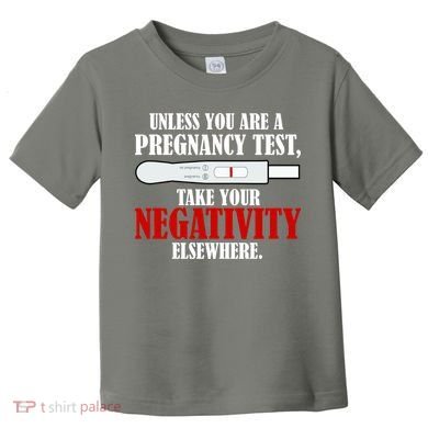 Unless You Are a Pregnancy Test Take Your Negativity Elsewhere Toddler T-Shirt