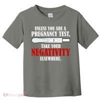 Unless You Are a Pregnancy Test Take Your Negativity Elsewhere Toddler T-Shirt thumb 0