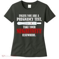 Unless You Are a Pregnancy Test Take Your Negativity Elsewhere Women's T-Shirt thumb 0