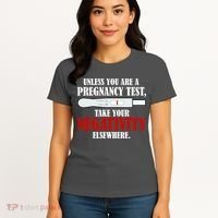 Unless You Are a Pregnancy Test Take Your Negativity Elsewhere Women's T-Shirt thumb 4