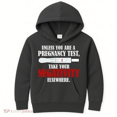 Unless You Are a Pregnancy Test Take Your Negativity Elsewhere Kids Hoodie