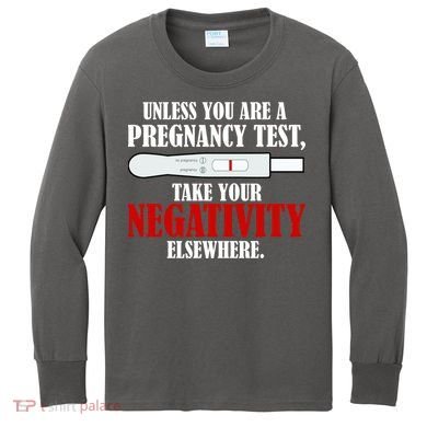 Unless You Are a Pregnancy Test Take Your Negativity Elsewhere Kids Long Sleeve Shirt