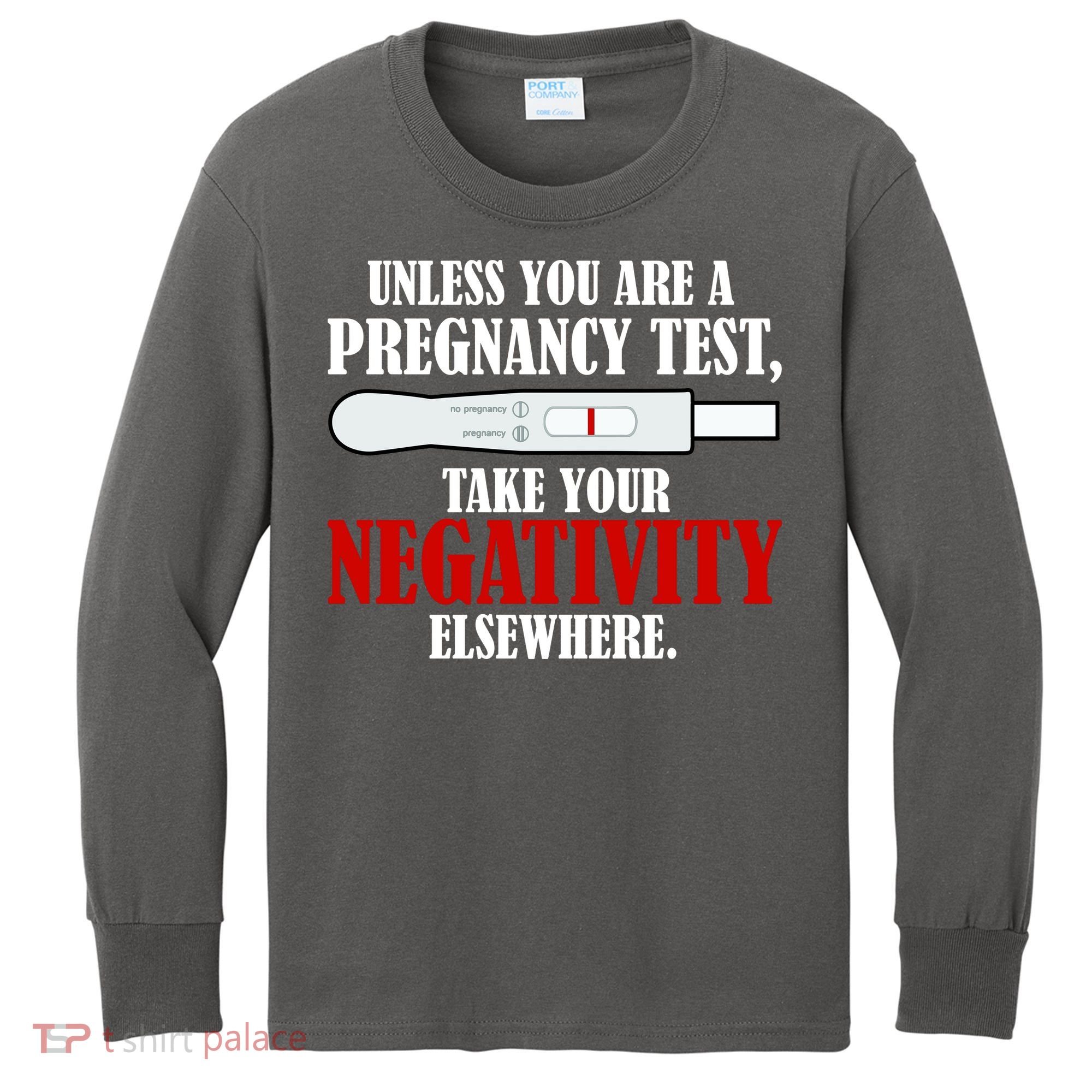 Unless You Are a Pregnancy Test Take Your Negativity Elsewhere Kids Long Sleeve Shirt