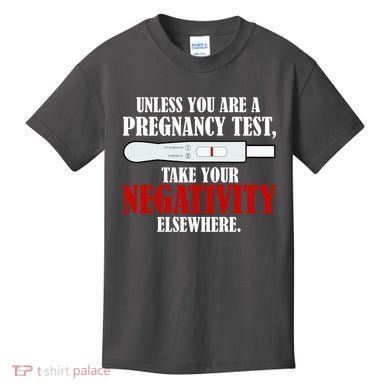Unless You Are a Pregnancy Test Take Your Negativity Elsewhere Kids T-Shirt