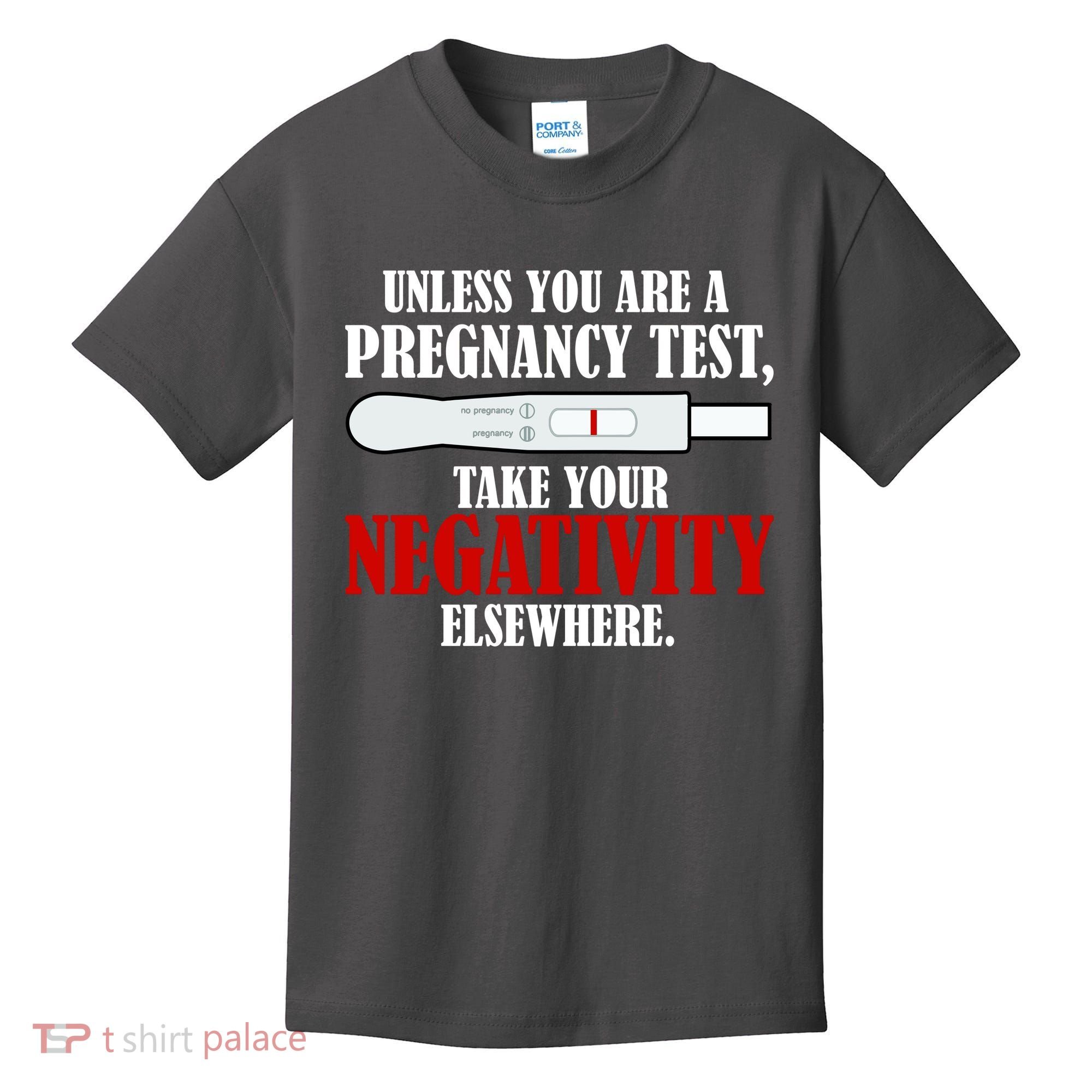 Unless You Are a Pregnancy Test Take Your Negativity Elsewhere Kids T-Shirt