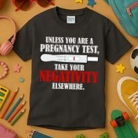 Unless You Are a Pregnancy Test Take Your Negativity Elsewhere Kids T-Shirt thumb 3