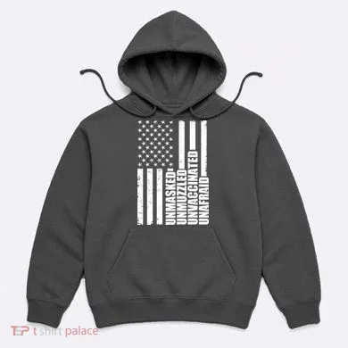 Unmasked Unmuzzled Unvaccinated Unafraid US Flag Hoodie