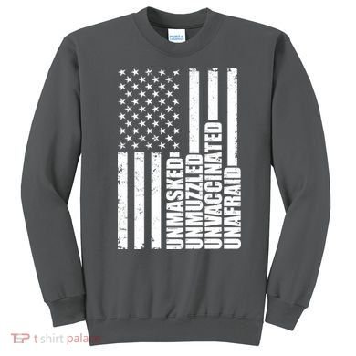 Unmasked Unmuzzled Unvaccinated Unafraid US Flag Sweatshirt