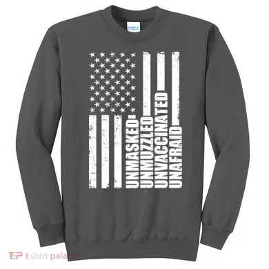 Unmasked Unmuzzled Unvaccinated Unafraid US Flag Sweatshirt