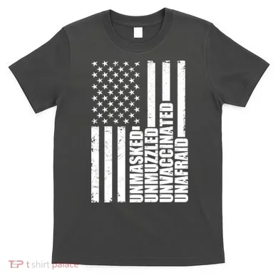 Unmasked Unmuzzled Unvaccinated Unafraid US Flag T-Shirt