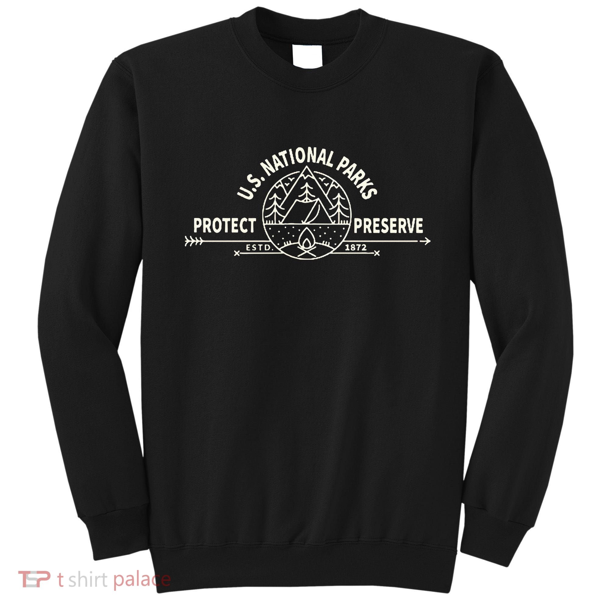 U.S. National Park Preserve & Protect The Us National Parks Sweatshirt
