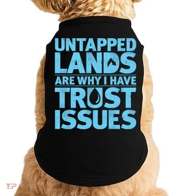 Untapped Lands Are Why I Have Trust Issues Doggie Tank