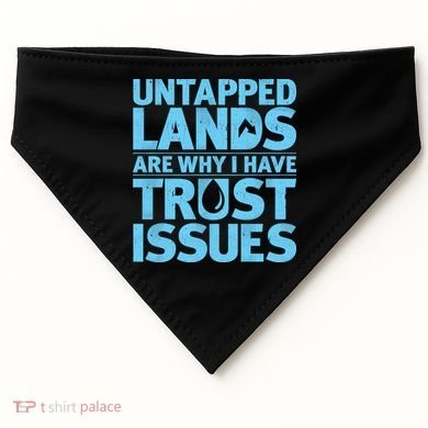 Untapped Lands Are Why I Have Trust Issues USA-Made Doggie Bandana
