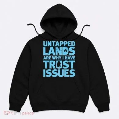 Untapped Lands Are Why I Have Trust Issues Hoodie