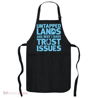 Untapped Lands Are Why I Have Trust Issues Apron