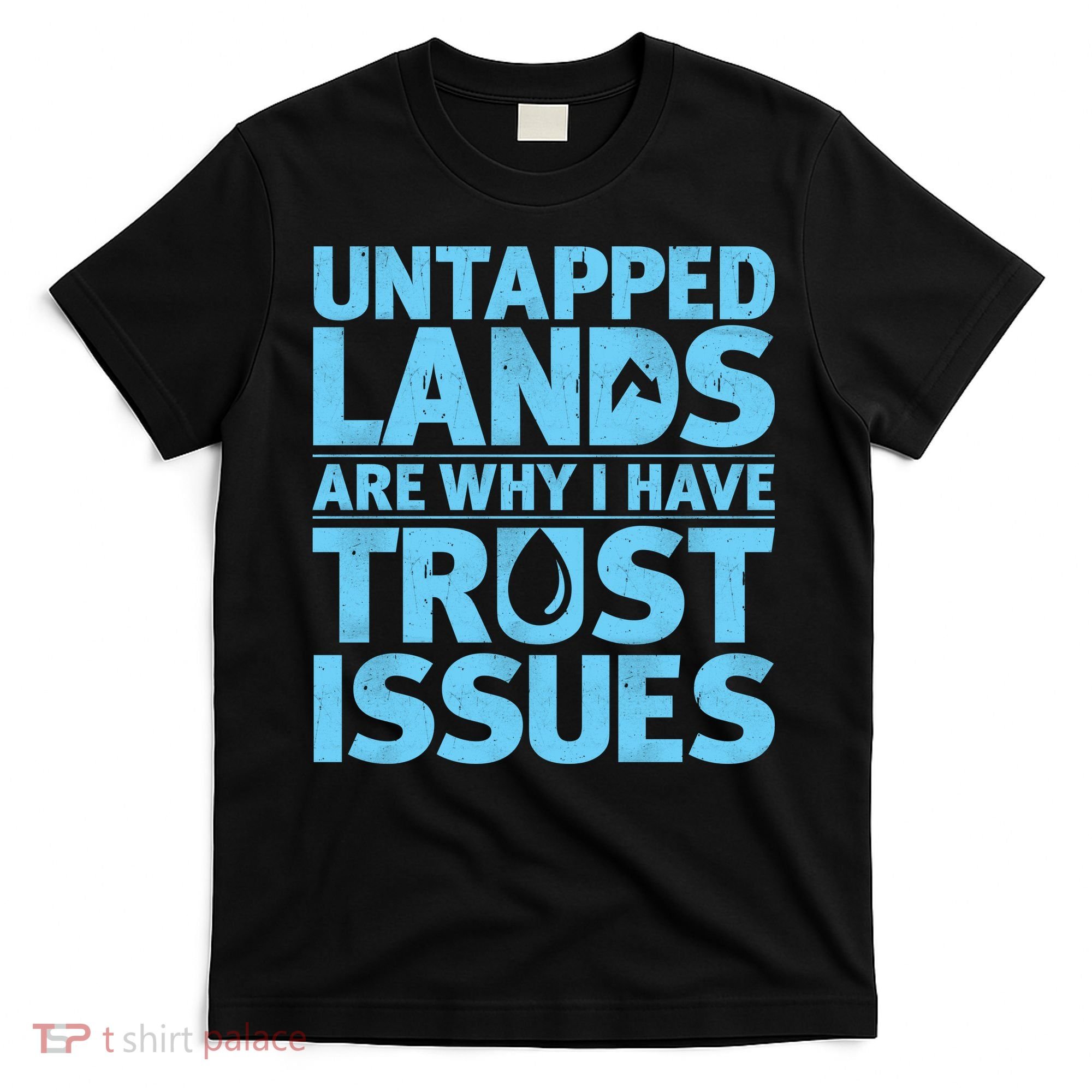 Untapped Lands Are Why I Have Trust Issues T-Shirt