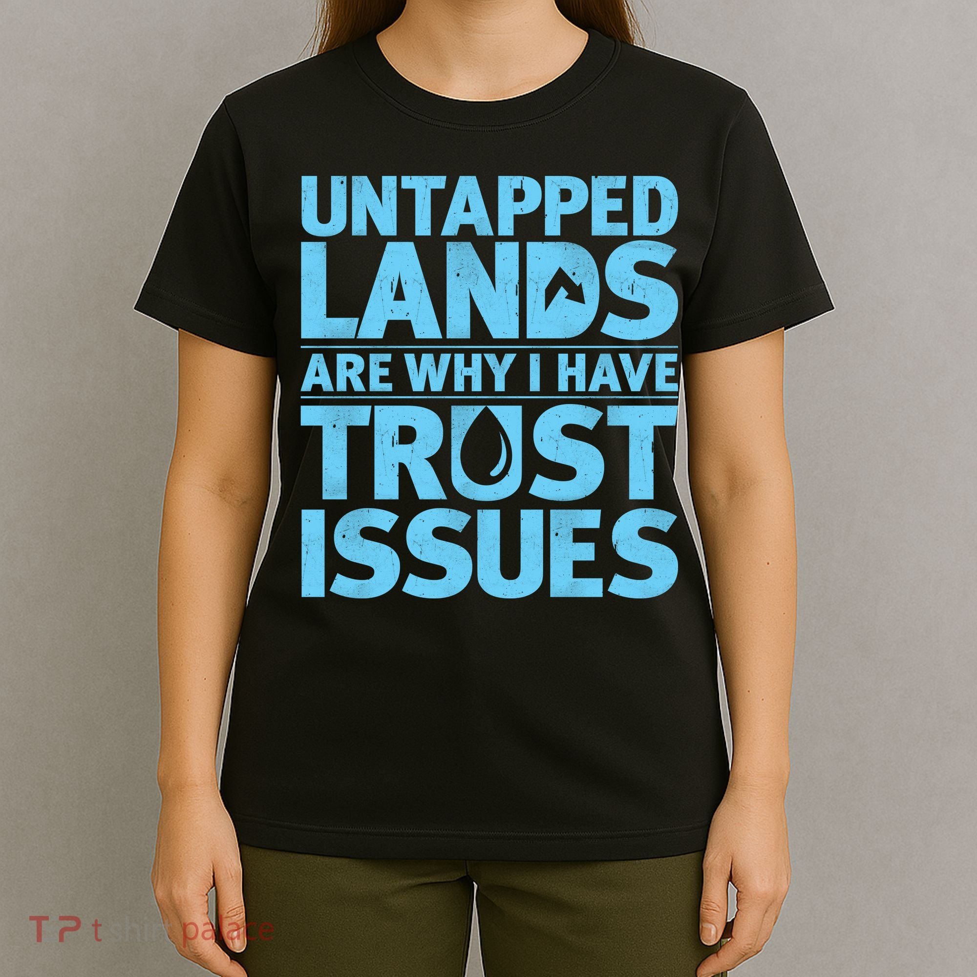 Untapped Lands Are Why I Have Trust Issues T-Shirt