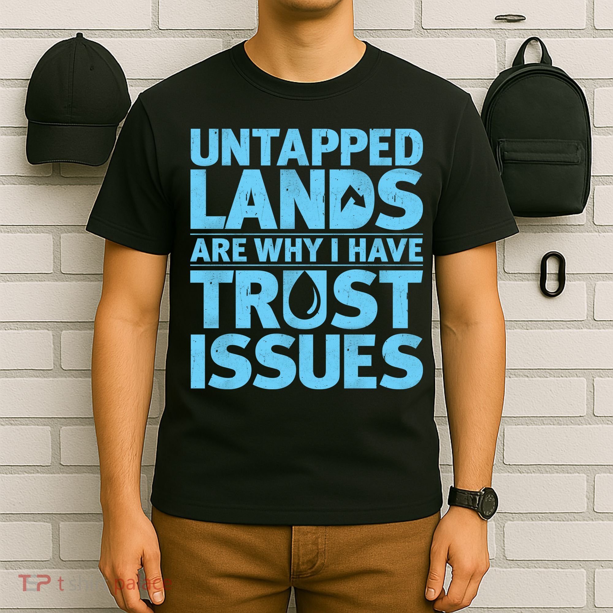 Untapped Lands Are Why I Have Trust Issues T-Shirt