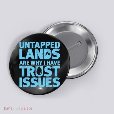 Untapped Lands Are Why I Have Trust Issues Button