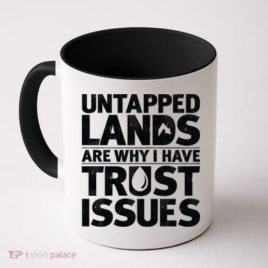 Untapped Lands Are Why I Have Trust Issues Coffee Mug