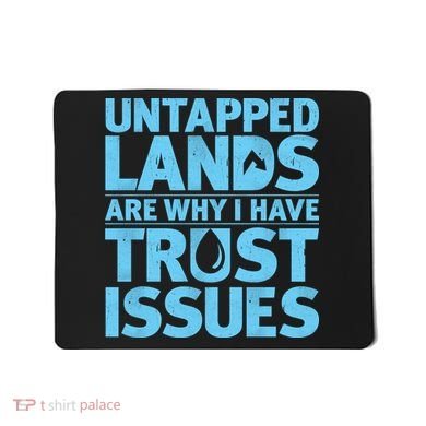 Untapped Lands Are Why I Have Trust Issues Mousepad