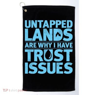 Untapped Lands Are Why I Have Trust Issues Golf Towel