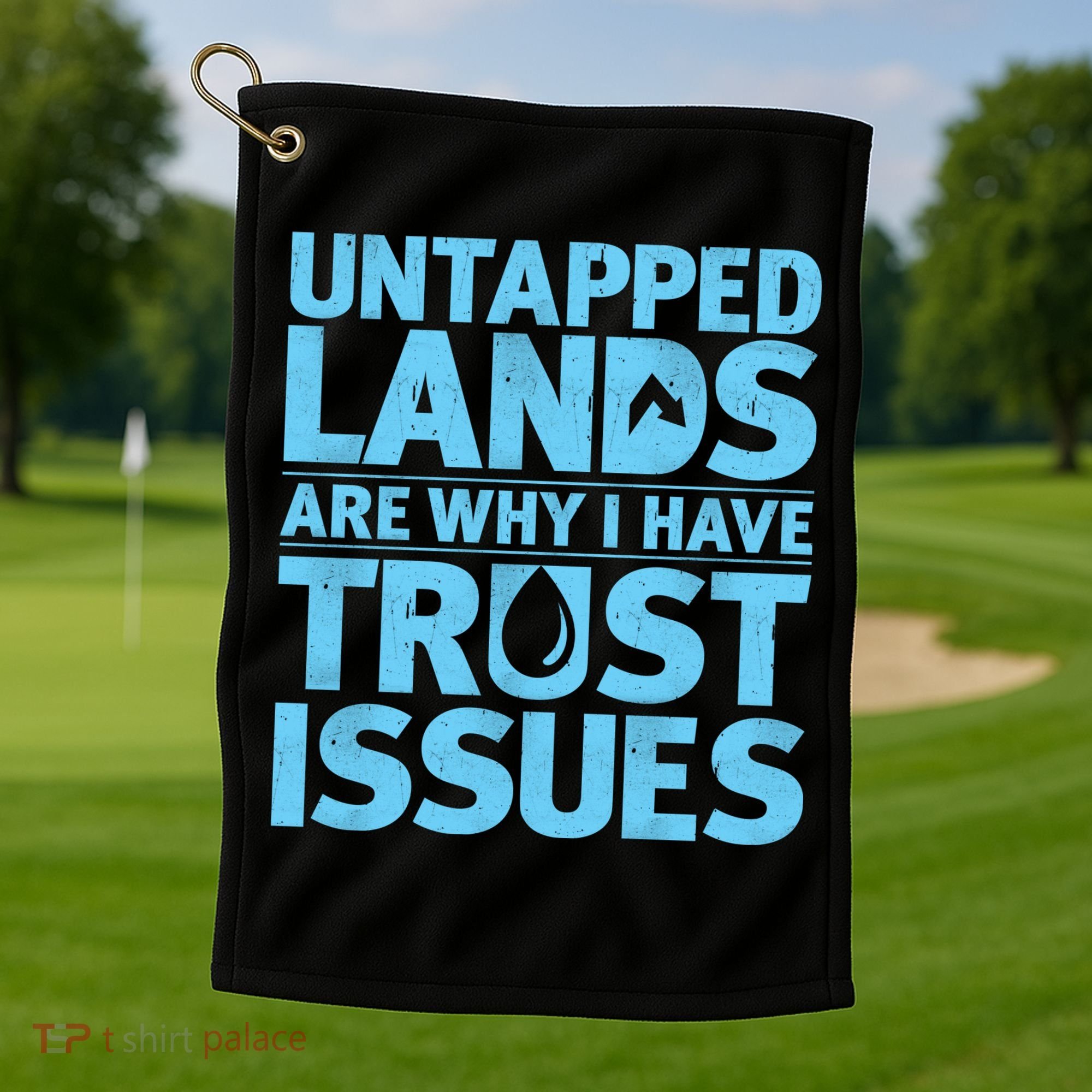 Untapped Lands Are Why I Have Trust Issues Golf Towel