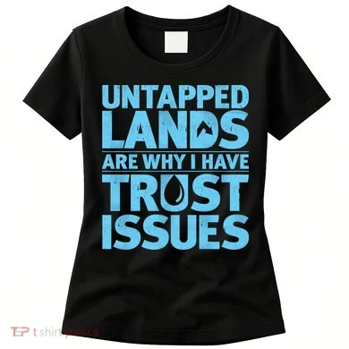 Untapped Lands Are Why I Have Trust Issues Women's T-Shirt