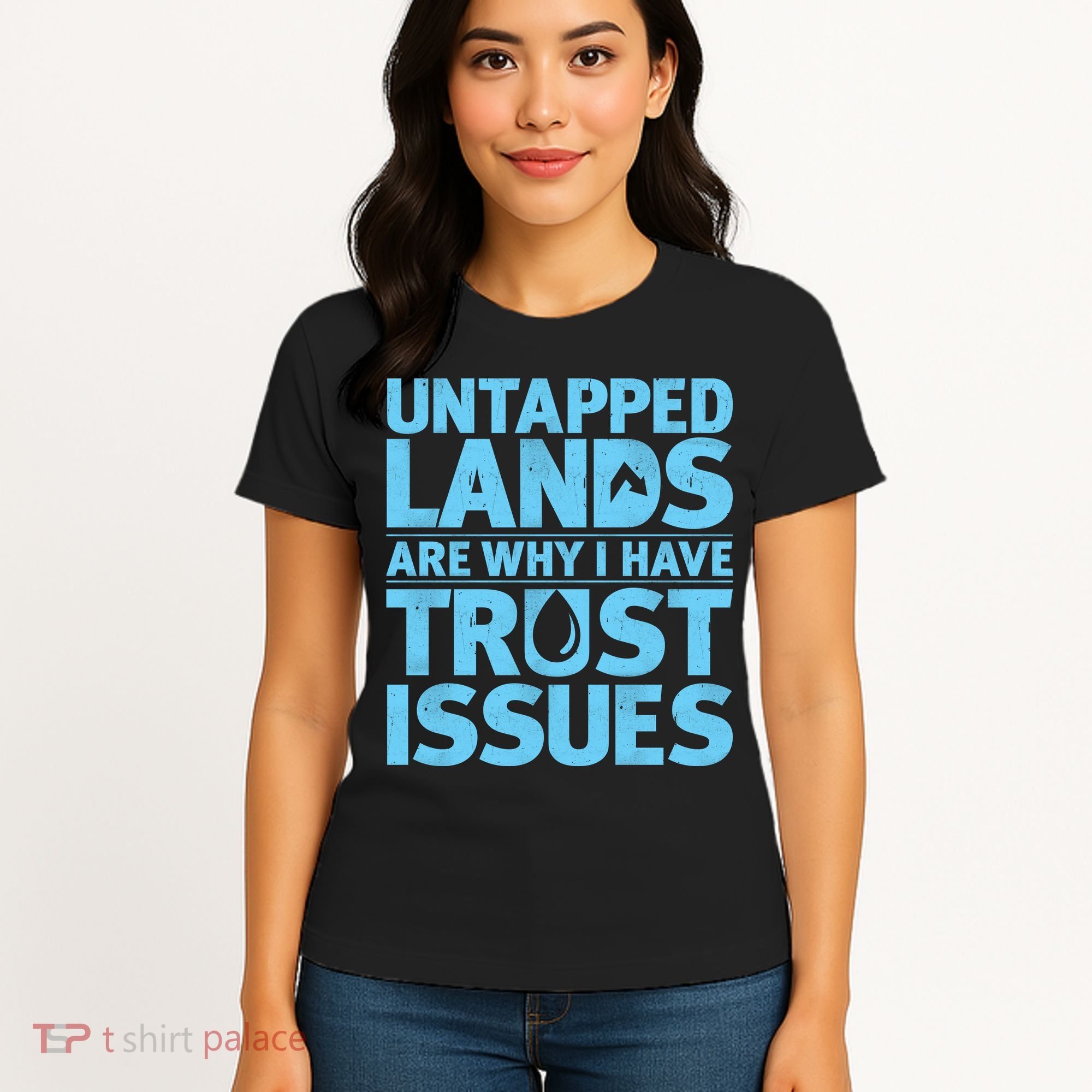 Untapped Lands Are Why I Have Trust Issues Women's T-Shirt